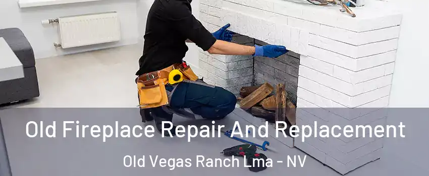 Old Fireplace Repair And Replacement Old Vegas Ranch Lma - NV