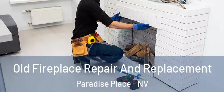 Old Fireplace Repair And Replacement Paradise Place - NV