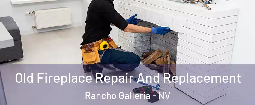 Old Fireplace Repair And Replacement Rancho Galleria - NV