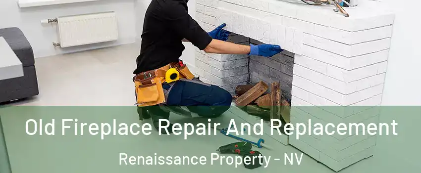 Old Fireplace Repair And Replacement Renaissance Property - NV