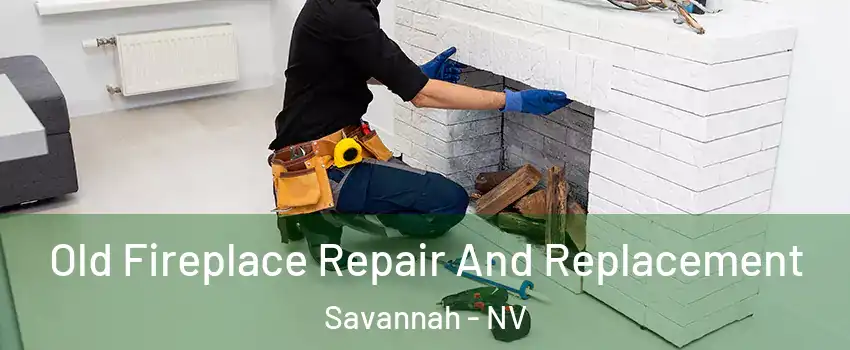Old Fireplace Repair And Replacement Savannah - NV