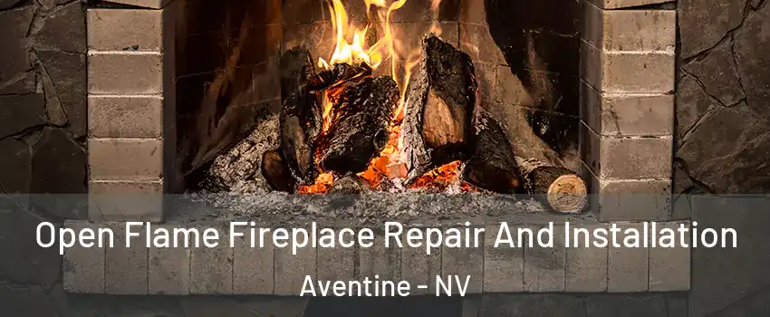 Open Flame Fireplace Repair And Installation Aventine - NV