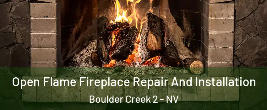 Open Flame Fireplace Repair And Installation Boulder Creek 2 - NV