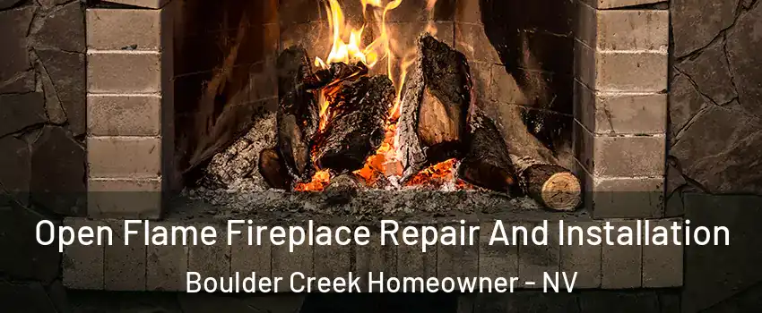 Open Flame Fireplace Repair And Installation Boulder Creek Homeowner - NV