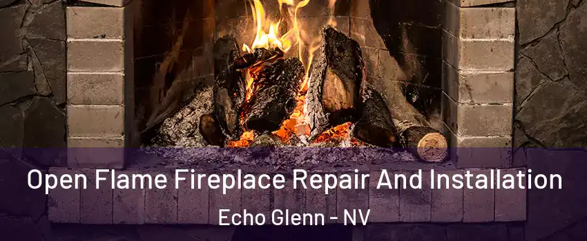 Open Flame Fireplace Repair And Installation Echo Glenn - NV