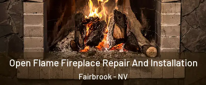 Open Flame Fireplace Repair And Installation Fairbrook - NV