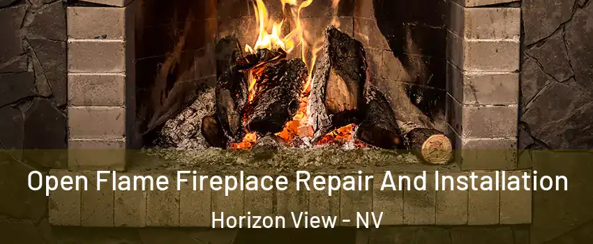 Open Flame Fireplace Repair And Installation Horizon View - NV