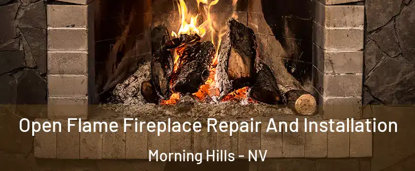 Open Flame Fireplace Repair And Installation Morning Hills - NV