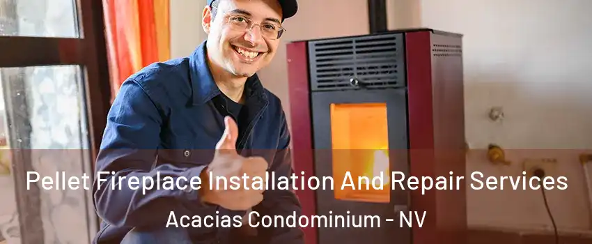 Pellet Fireplace Installation And Repair Services Acacias Condominium - NV