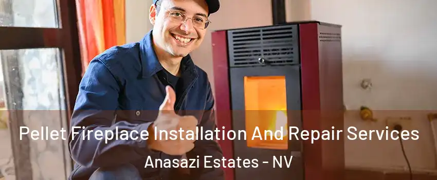 Pellet Fireplace Installation And Repair Services Anasazi Estates - NV