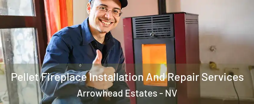 Pellet Fireplace Installation And Repair Services Arrowhead Estates - NV