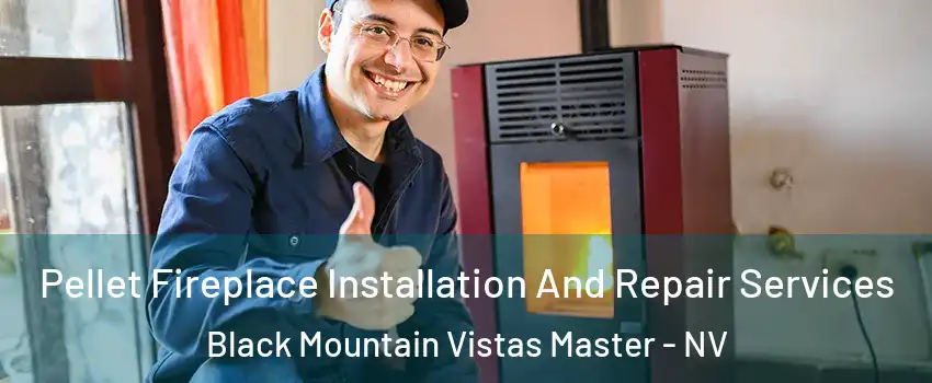 Pellet Fireplace Installation And Repair Services Black Mountain Vistas Master - NV