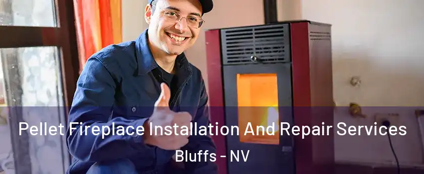 Pellet Fireplace Installation And Repair Services Bluffs - NV