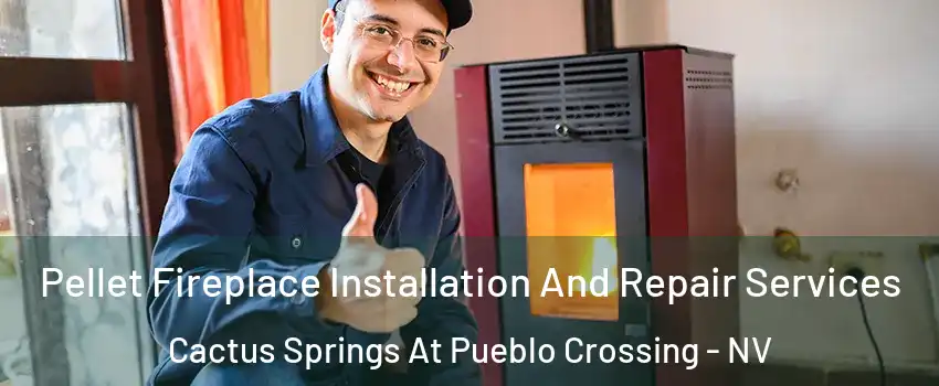 Pellet Fireplace Installation And Repair Services Cactus Springs At Pueblo Crossing - NV