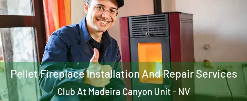 Pellet Fireplace Installation And Repair Services Club At Madeira Canyon Unit - NV