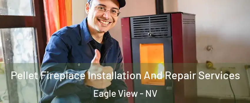 Pellet Fireplace Installation And Repair Services Eagle View - NV