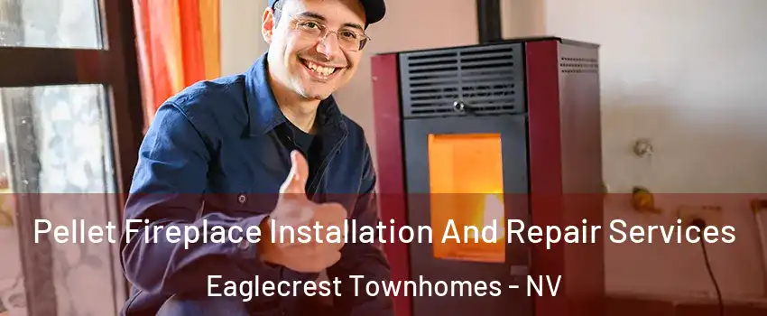 Pellet Fireplace Installation And Repair Services Eaglecrest Townhomes - NV