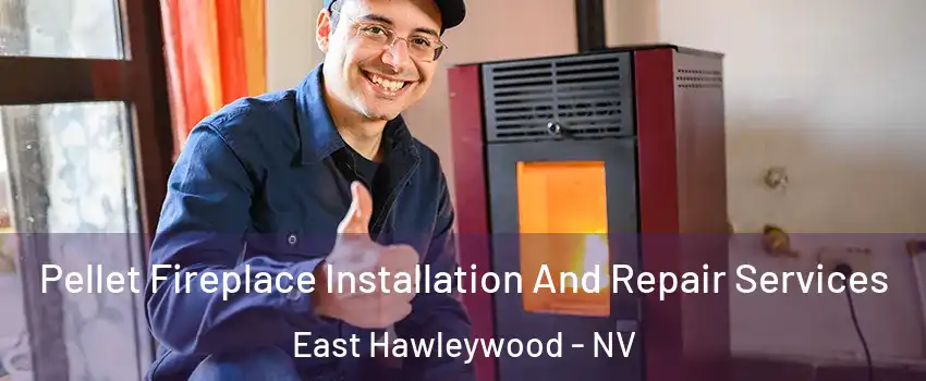 Pellet Fireplace Installation And Repair Services East Hawleywood - NV