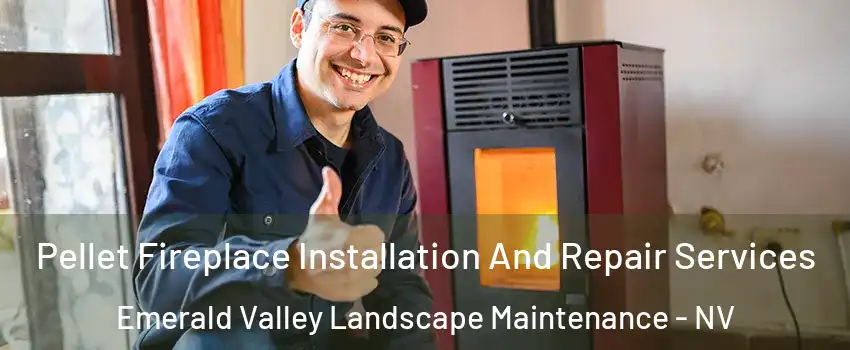Pellet Fireplace Installation And Repair Services Emerald Valley Landscape Maintenance - NV