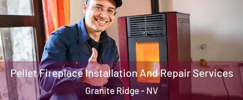 Pellet Fireplace Installation And Repair Services Granite Ridge - NV