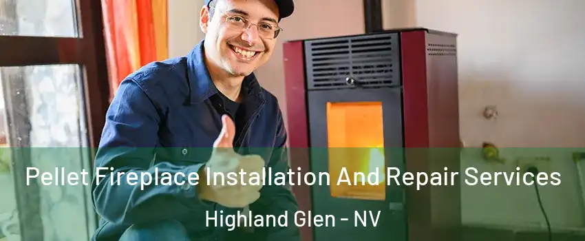 Pellet Fireplace Installation And Repair Services Highland Glen - NV