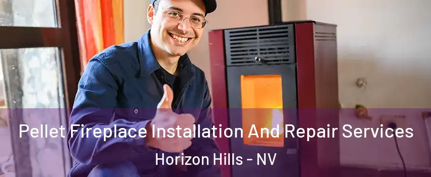 Pellet Fireplace Installation And Repair Services Horizon Hills - NV