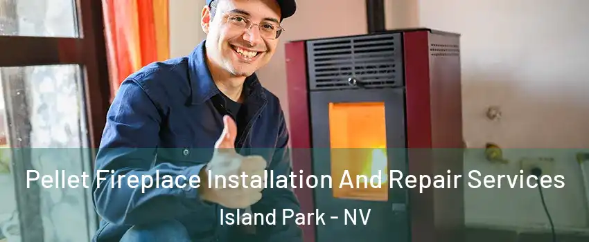 Pellet Fireplace Installation And Repair Services Island Park - NV