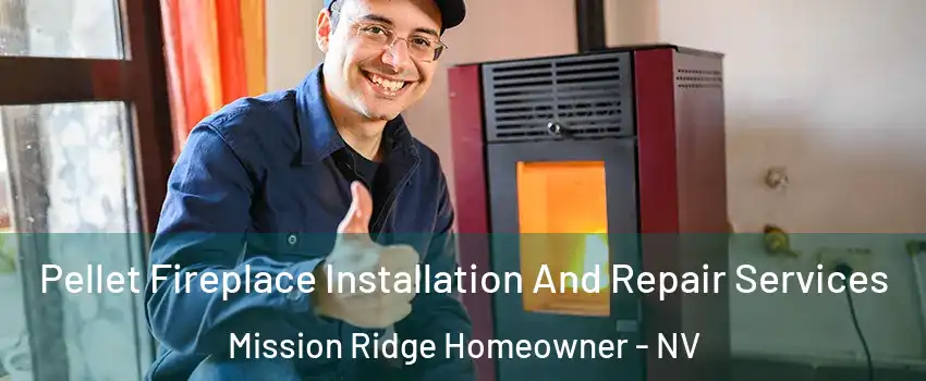 Pellet Fireplace Installation And Repair Services Mission Ridge Homeowner - NV