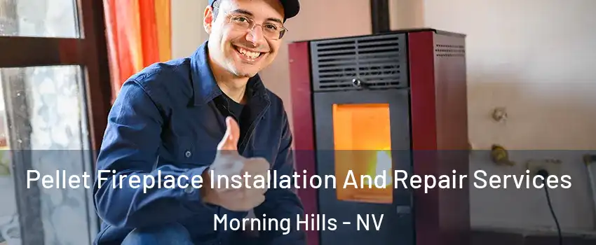 Pellet Fireplace Installation And Repair Services Morning Hills - NV
