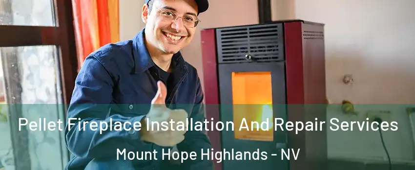 Pellet Fireplace Installation And Repair Services Mount Hope Highlands - NV