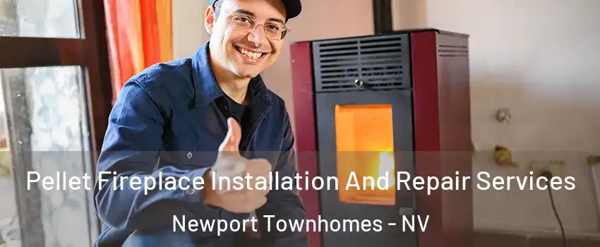 Pellet Fireplace Installation And Repair Services Newport Townhomes - NV