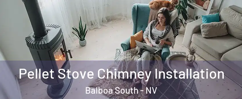 Pellet Stove Chimney Installation Balboa South - NV