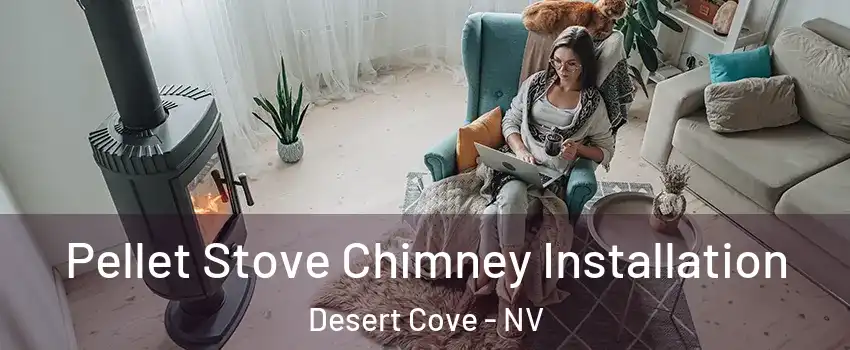 Pellet Stove Chimney Installation Desert Cove - NV