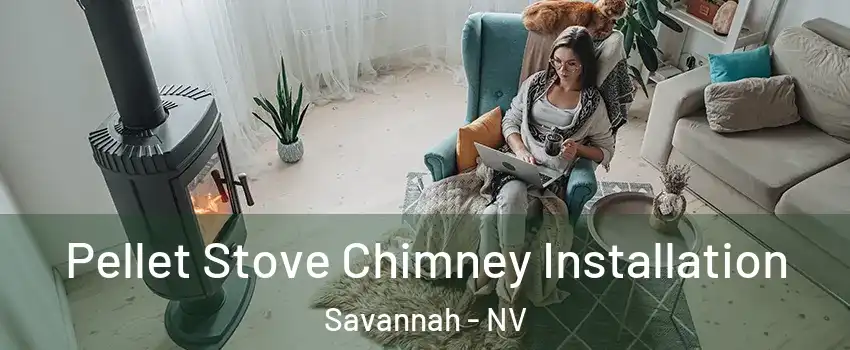 Pellet Stove Chimney Installation Savannah - NV