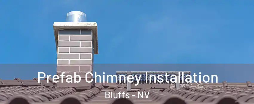 Prefab Chimney Installation Bluffs - NV