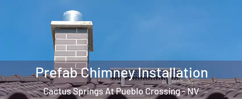 Prefab Chimney Installation Cactus Springs At Pueblo Crossing - NV