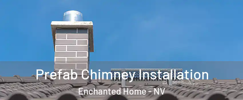 Prefab Chimney Installation Enchanted Home - NV