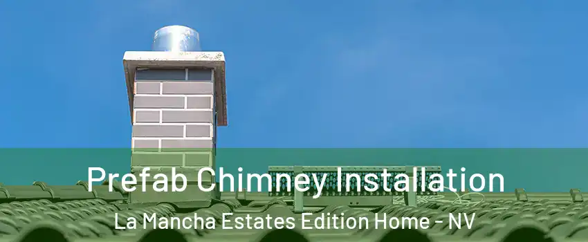 Prefab Chimney Installation La Mancha Estates Edition Home - NV
