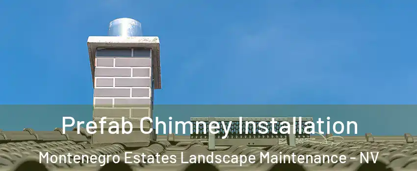 Prefab Chimney Installation Montenegro Estates Landscape Maintenance - NV