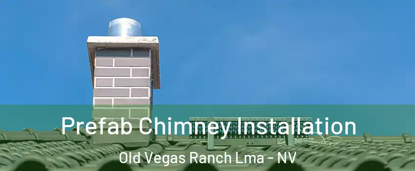 Prefab Chimney Installation Old Vegas Ranch Lma - NV