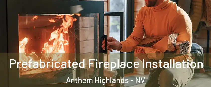 Prefabricated Fireplace Installation Anthem Highlands - NV