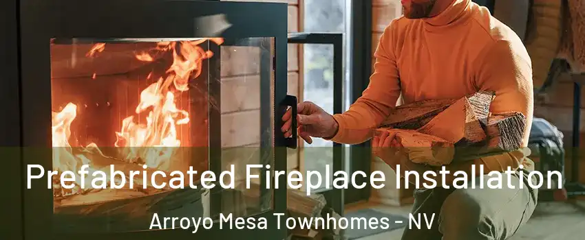 Prefabricated Fireplace Installation Arroyo Mesa Townhomes - NV