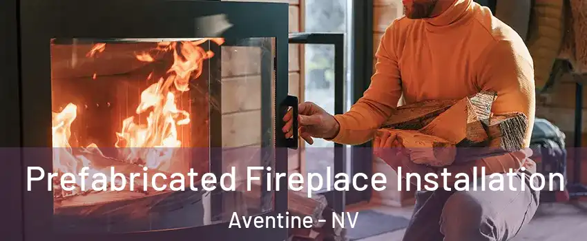Prefabricated Fireplace Installation Aventine - NV