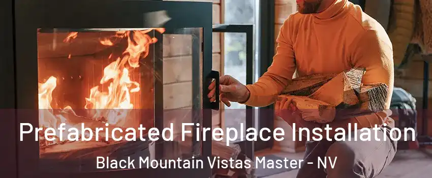 Prefabricated Fireplace Installation Black Mountain Vistas Master - NV