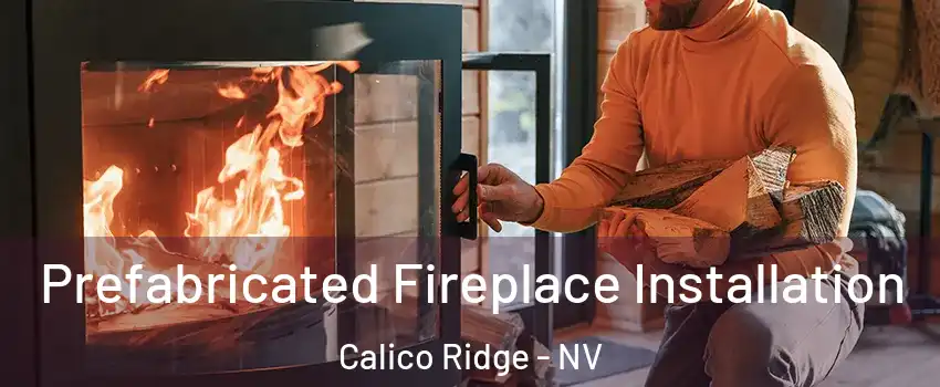 Prefabricated Fireplace Installation Calico Ridge - NV