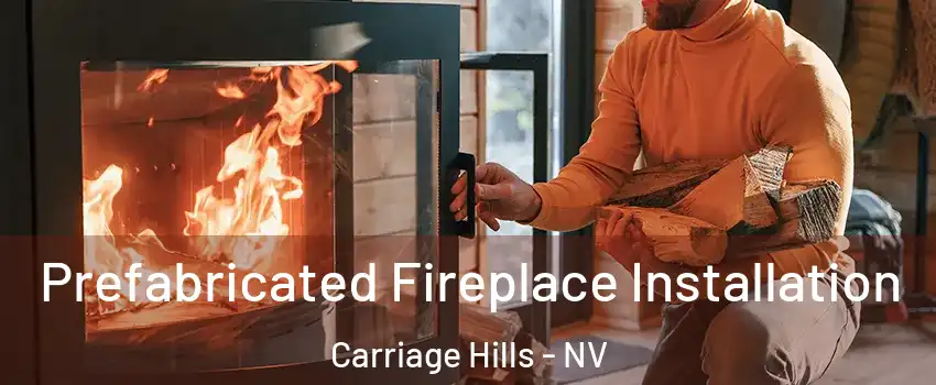 Prefabricated Fireplace Installation Carriage Hills - NV
