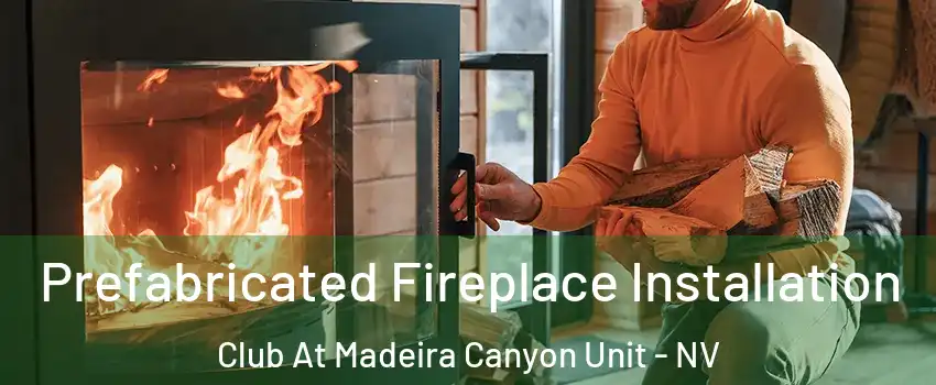 Prefabricated Fireplace Installation Club At Madeira Canyon Unit - NV