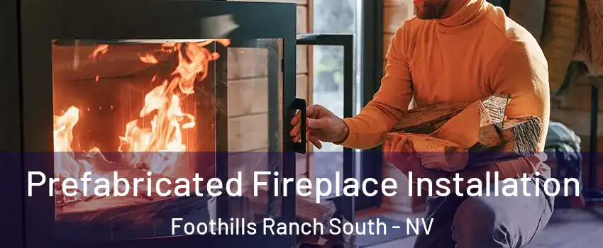 Prefabricated Fireplace Installation Foothills Ranch South - NV