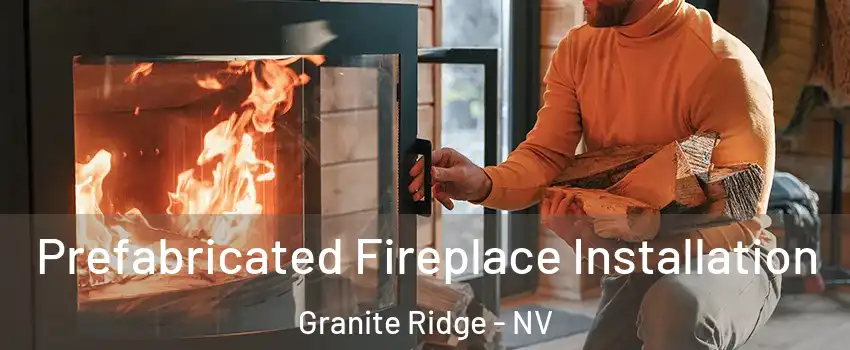 Prefabricated Fireplace Installation Granite Ridge - NV