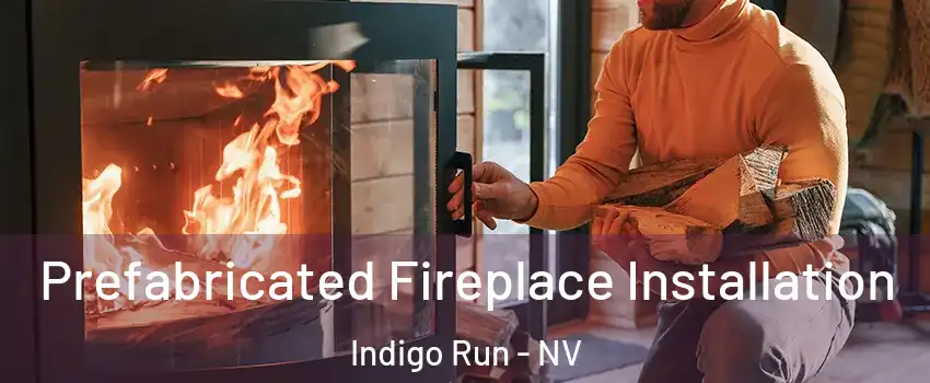 Prefabricated Fireplace Installation Indigo Run - NV